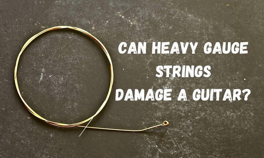 Can Heavy Gauge Strings Damage A Guitar? Guitar Gear Lab