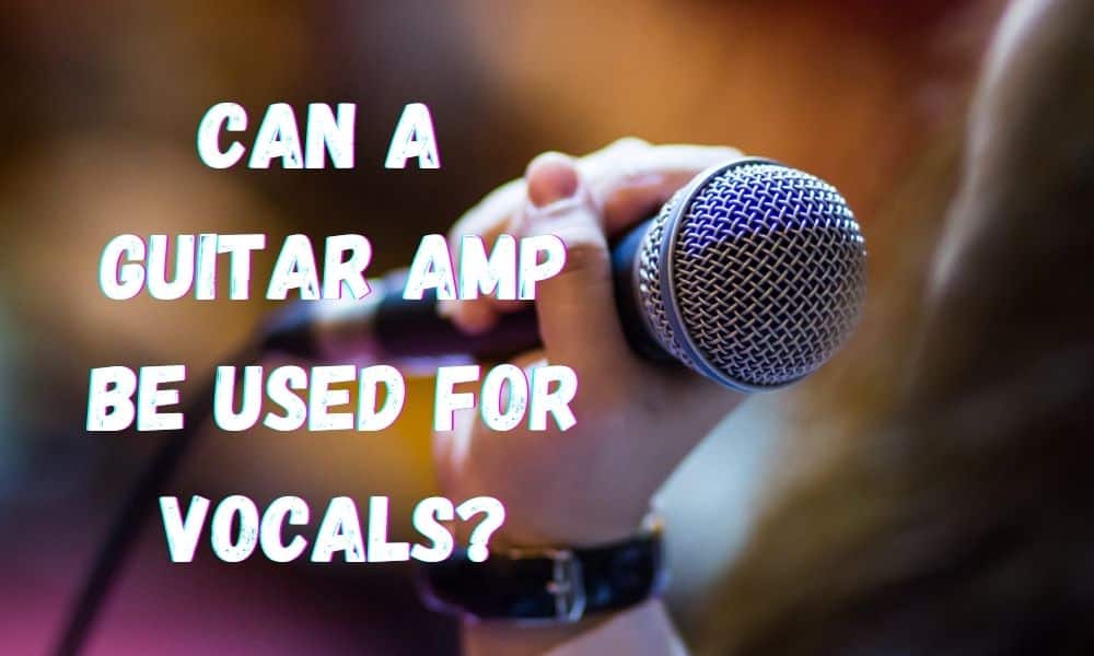 Can A Guitar Amp Be Used For Vocals? Guitar Gear Lab